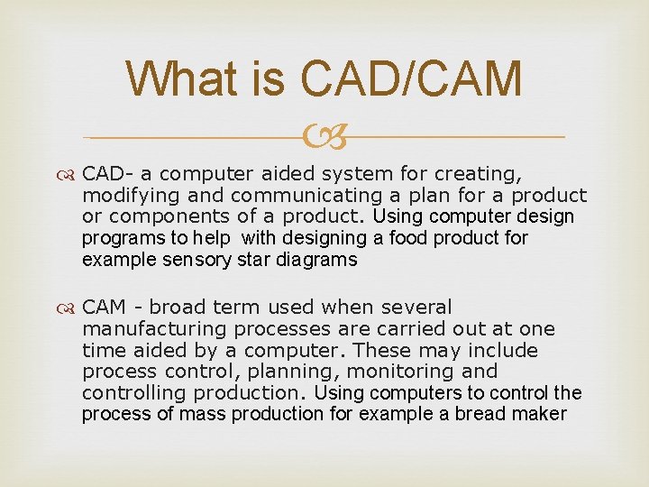 What is CAD/CAM CAD- a computer aided system for creating, modifying and communicating a