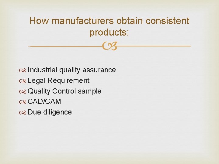 How manufacturers obtain consistent products: Industrial quality assurance Legal Requirement Quality Control sample CAD/CAM