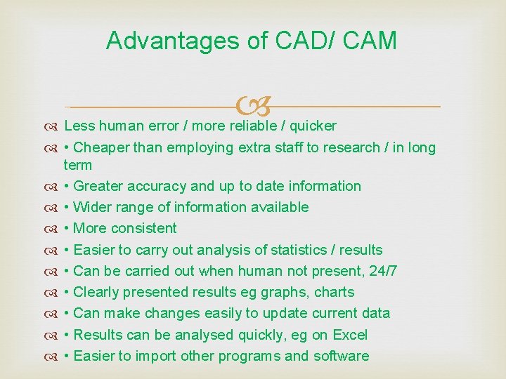 Advantages of CAD/ CAM Less human error / more reliable / quicker • Cheaper