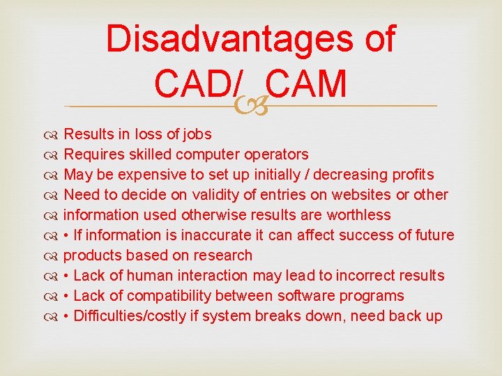 Disadvantages of CAD/ CAM Results in loss of jobs Requires skilled computer operators May
