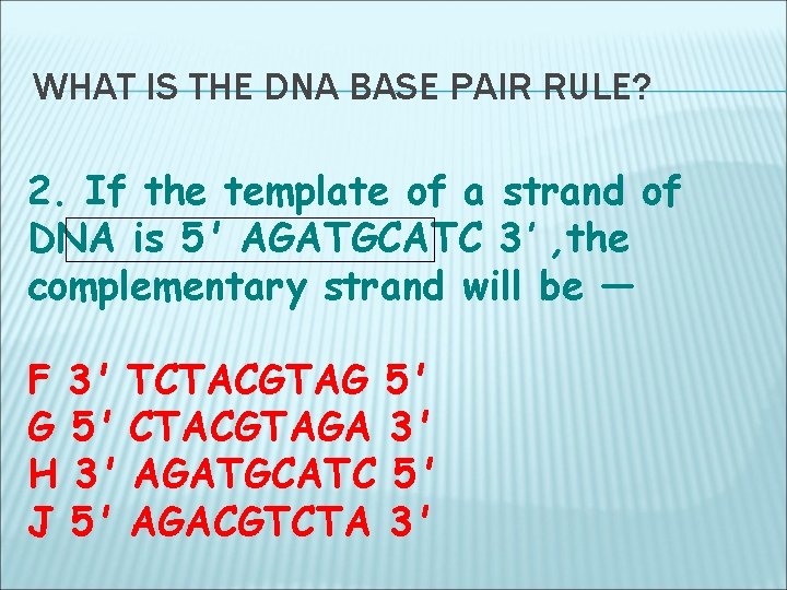 WHAT IS THE DNA BASE PAIR RULE? 2. If the template of a strand