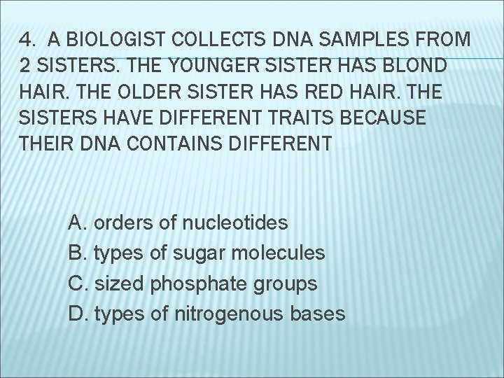 4. A BIOLOGIST COLLECTS DNA SAMPLES FROM 2 SISTERS. THE YOUNGER SISTER HAS BLOND