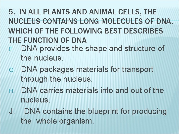 5. IN ALL PLANTS AND ANIMAL CELLS, THE NUCLEUS CONTAINS LONG MOLECULES OF DNA.