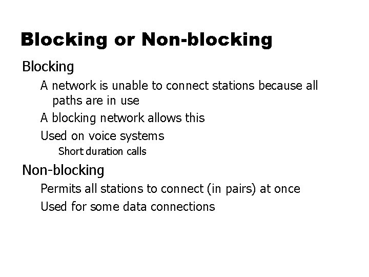 Blocking or Non-blocking Blocking A network is unable to connect stations because all paths