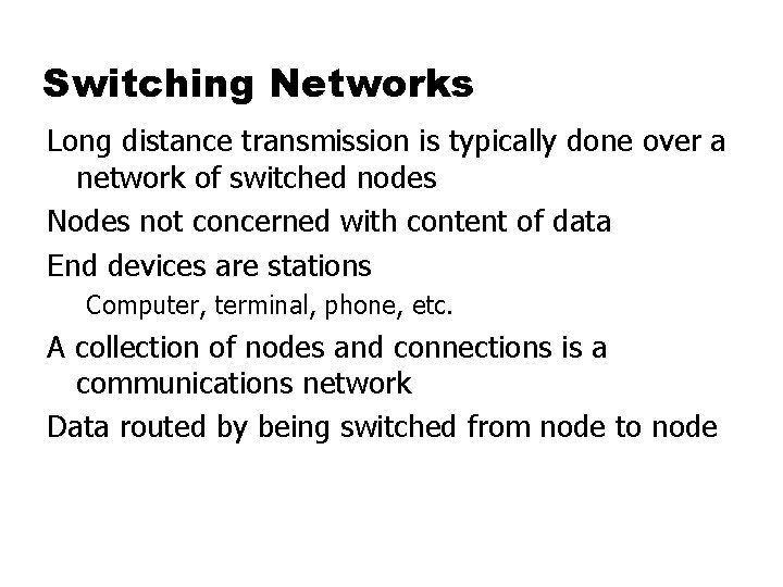 Switching Networks Long distance transmission is typically done over a network of switched nodes