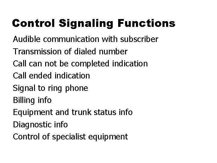 Control Signaling Functions Audible communication with subscriber Transmission of dialed number Call can not