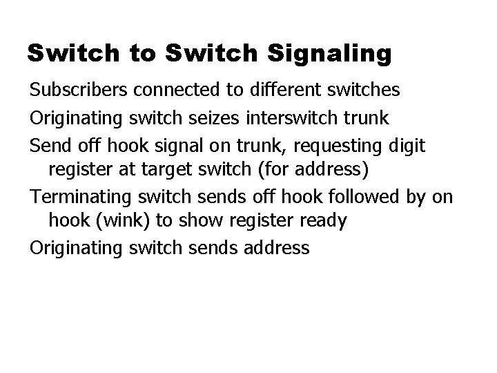 Switch to Switch Signaling Subscribers connected to different switches Originating switch seizes interswitch trunk