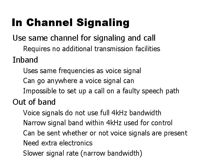 In Channel Signaling Use same channel for signaling and call Requires no additional transmission