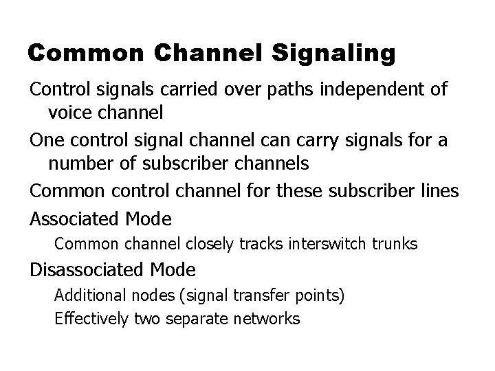Common Channel Signaling Control signals carried over paths independent of voice channel One control
