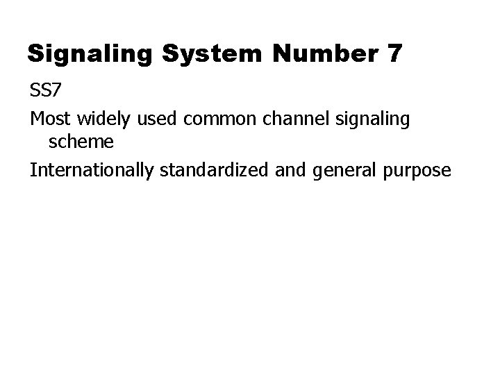 Signaling System Number 7 SS 7 Most widely used common channel signaling scheme Internationally
