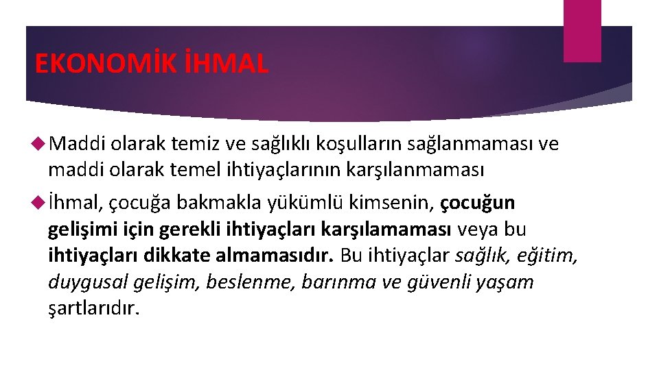 EKONOMİK İHMAL Maddi olarak temiz ve sağlıklı koşulların sağlanmaması ve maddi olarak temel ihtiyaçlarının