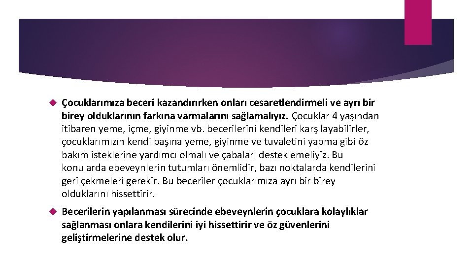  Çocuklarımıza beceri kazandırırken onları cesaretlendirmeli ve ayrı birey olduklarının farkına varmalarını sağlamalıyız. Çocuklar