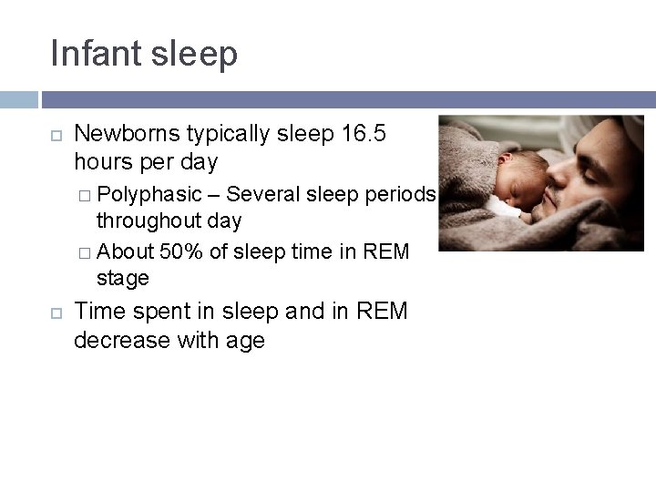 Infant sleep Newborns typically sleep 16. 5 hours per day � Polyphasic – Several Infant sleep Newborns typically sleep 16. 5 hours per day � Polyphasic – Several