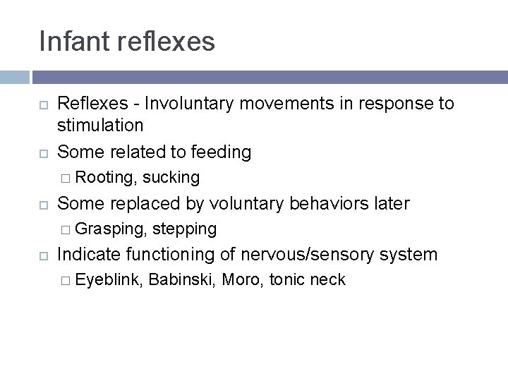Infant reflexes Reflexes - Involuntary movements in response to stimulation Some related to feeding Infant reflexes Reflexes - Involuntary movements in response to stimulation Some related to feeding