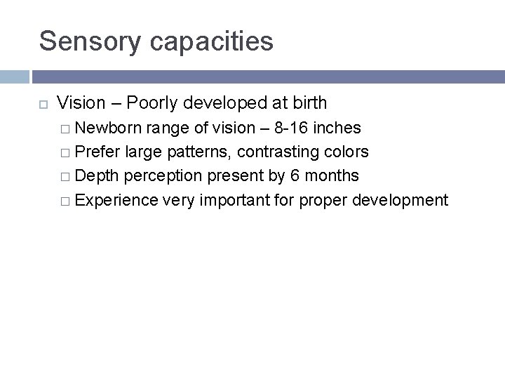 Sensory capacities Vision – Poorly developed at birth � Newborn range of vision – Sensory capacities Vision – Poorly developed at birth � Newborn range of vision –