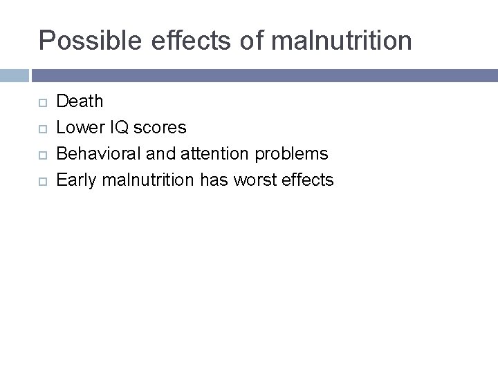 Possible effects of malnutrition Death Lower IQ scores Behavioral and attention problems Early malnutrition Possible effects of malnutrition Death Lower IQ scores Behavioral and attention problems Early malnutrition