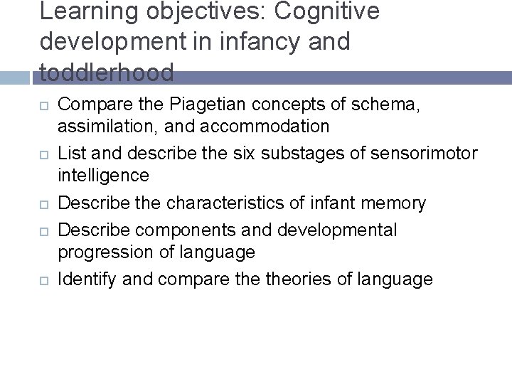 Learning objectives: Cognitive development in infancy and toddlerhood Compare the Piagetian concepts of schema, Learning objectives: Cognitive development in infancy and toddlerhood Compare the Piagetian concepts of schema,