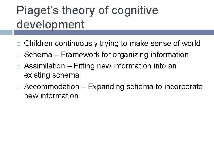 Piaget’s theory of cognitive development Children continuously trying to make sense of world Schema Piaget’s theory of cognitive development Children continuously trying to make sense of world Schema
