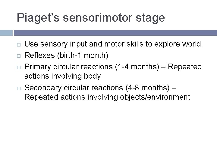 Piaget’s sensorimotor stage Use sensory input and motor skills to explore world Reflexes (birth-1 Piaget’s sensorimotor stage Use sensory input and motor skills to explore world Reflexes (birth-1
