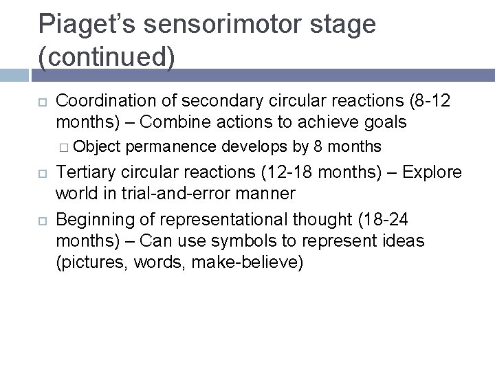 Piaget’s sensorimotor stage (continued) Coordination of secondary circular reactions (8 -12 months) – Combine Piaget’s sensorimotor stage (continued) Coordination of secondary circular reactions (8 -12 months) – Combine