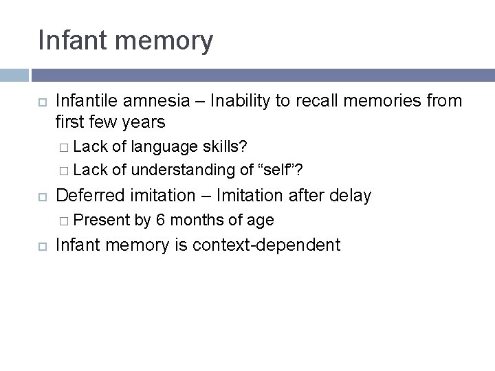 Infant memory Infantile amnesia – Inability to recall memories from first few years � Infant memory Infantile amnesia – Inability to recall memories from first few years �