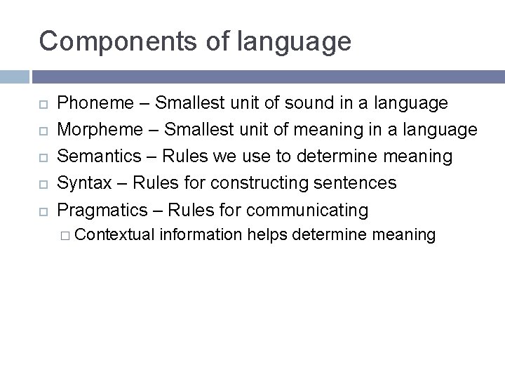 Components of language Phoneme – Smallest unit of sound in a language Morpheme – Components of language Phoneme – Smallest unit of sound in a language Morpheme –