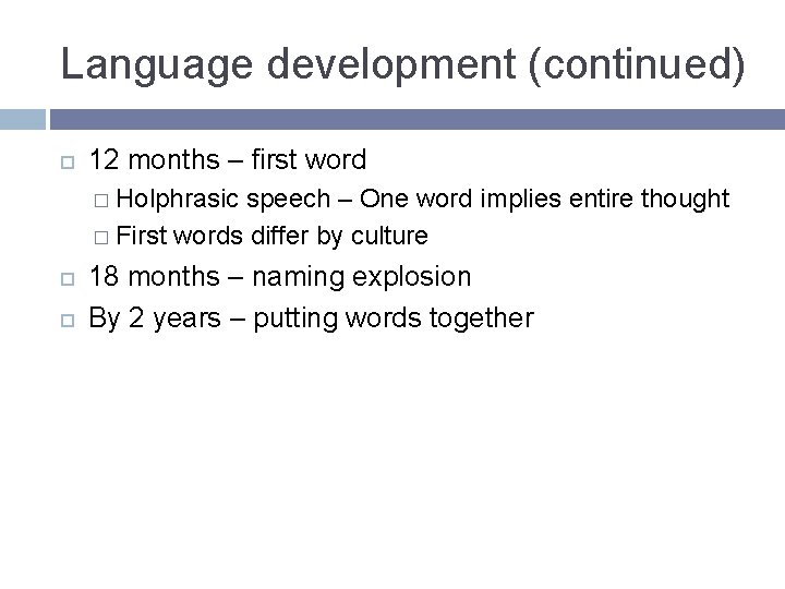 Language development (continued) 12 months – first word � Holphrasic speech – One word Language development (continued) 12 months – first word � Holphrasic speech – One word
