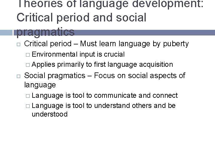 Theories of language development: Critical period and social pragmatics Critical period – Must learn Theories of language development: Critical period and social pragmatics Critical period – Must learn