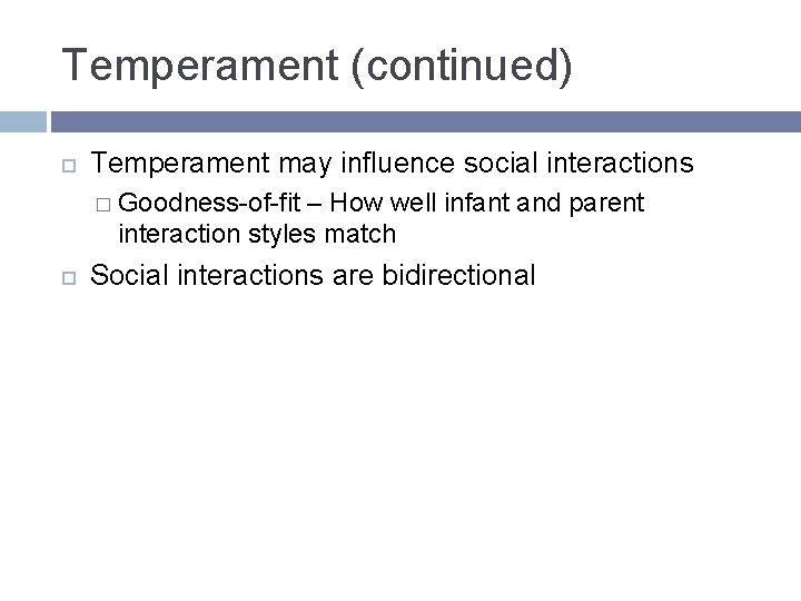 Temperament (continued) Temperament may influence social interactions � Goodness-of-fit – How well infant and Temperament (continued) Temperament may influence social interactions � Goodness-of-fit – How well infant and
