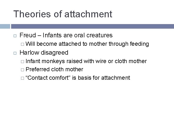 Theories of attachment Freud – Infants are oral creatures � Will become attached to Theories of attachment Freud – Infants are oral creatures � Will become attached to
