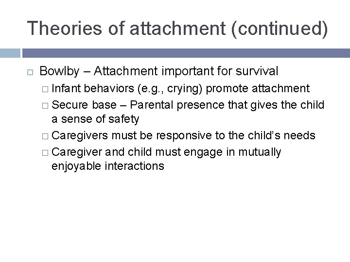 Theories of attachment (continued) Bowlby – Attachment important for survival � Infant behaviors (e. Theories of attachment (continued) Bowlby – Attachment important for survival � Infant behaviors (e.
