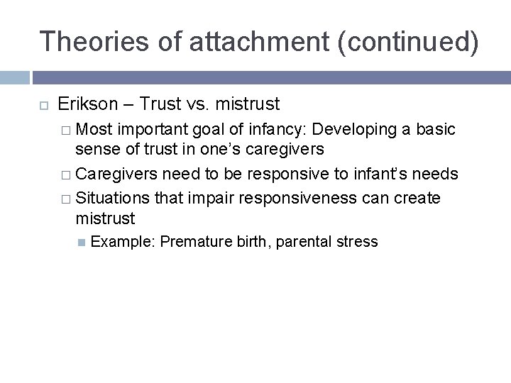 Theories of attachment (continued) Erikson – Trust vs. mistrust � Most important goal of Theories of attachment (continued) Erikson – Trust vs. mistrust � Most important goal of