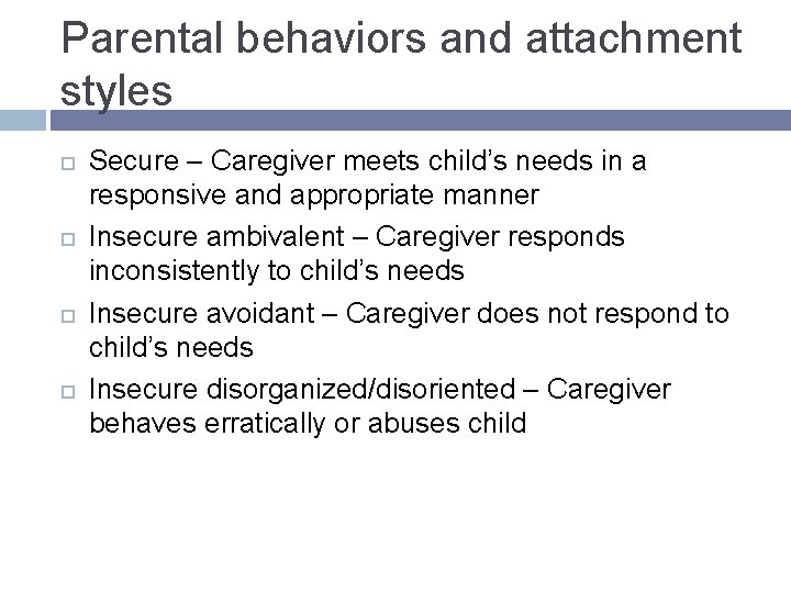 Parental behaviors and attachment styles Secure – Caregiver meets child’s needs in a responsive Parental behaviors and attachment styles Secure – Caregiver meets child’s needs in a responsive