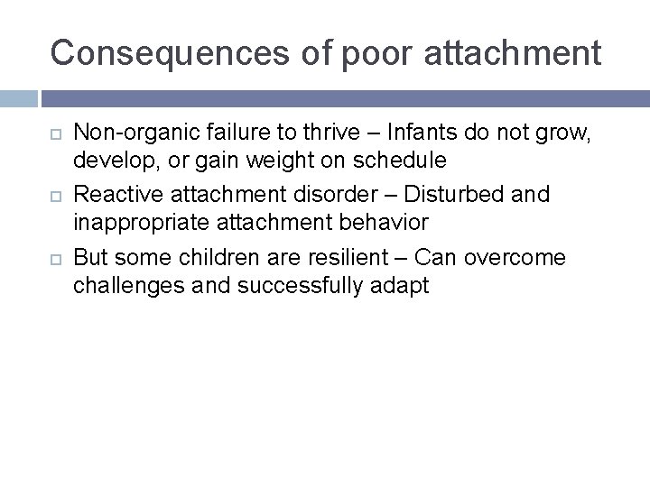 Consequences of poor attachment Non-organic failure to thrive – Infants do not grow, develop, Consequences of poor attachment Non-organic failure to thrive – Infants do not grow, develop,