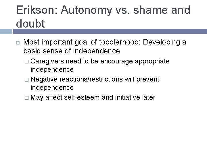 Erikson: Autonomy vs. shame and doubt Most important goal of toddlerhood: Developing a basic Erikson: Autonomy vs. shame and doubt Most important goal of toddlerhood: Developing a basic