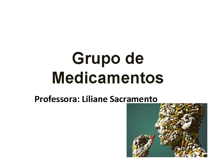 Grupo de Medicamentos Professora: Liliane Sacramento 
