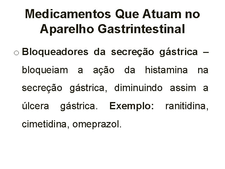 Medicamentos Que Atuam no Aparelho Gastrintestinal o Bloqueadores da secreção gástrica – bloqueiam a