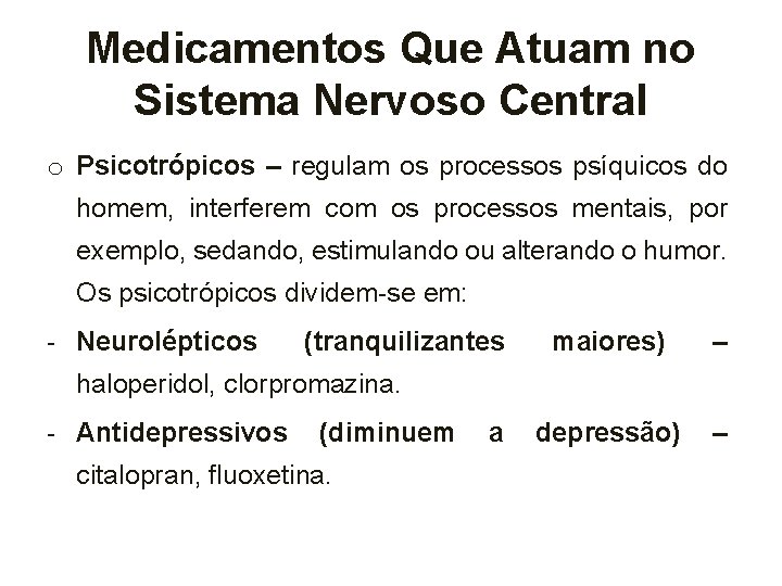 Medicamentos Que Atuam no Sistema Nervoso Central o Psicotrópicos – regulam os processos psíquicos