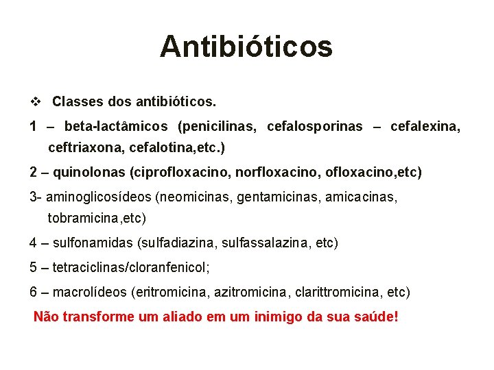 Antibióticos v Classes dos antibióticos. 1 – beta-lactâmicos (penicilinas, cefalosporinas – cefalexina, ceftriaxona, cefalotina,