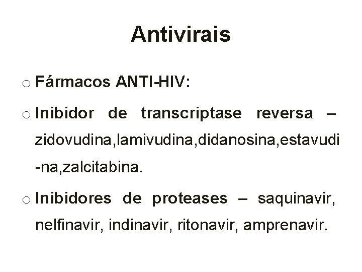 Antivirais o Fármacos ANTI-HIV: o Inibidor de transcriptase reversa – zidovudina, lamivudina, didanosina, estavudi