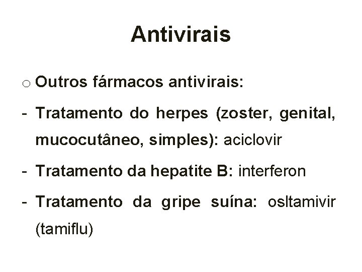 Antivirais o Outros fármacos antivirais: - Tratamento do herpes (zoster, genital, mucocutâneo, simples): aciclovir