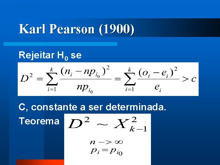 Karl Pearson (1900) Rejeitar H 0 se C, constante a ser determinada. Teorema 
