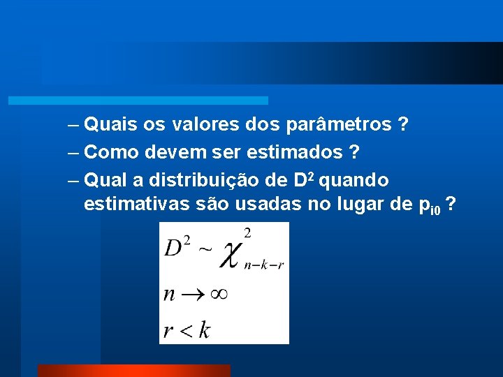 – Quais os valores dos parâmetros ? – Como devem ser estimados ? –