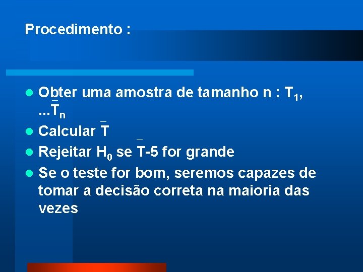 Procedimento : Obter uma amostra de tamanho n : T 1, _. . .