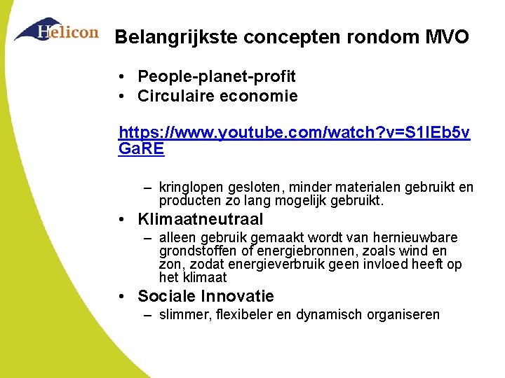 Belangrijkste concepten rondom MVO • People-planet-profit • Circulaire economie https: //www. youtube. com/watch? v=S