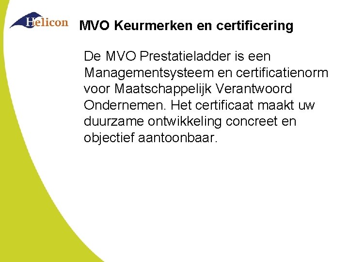 MVO Keurmerken en certificering De MVO Prestatieladder is een Managementsysteem en certificatienorm voor Maatschappelijk