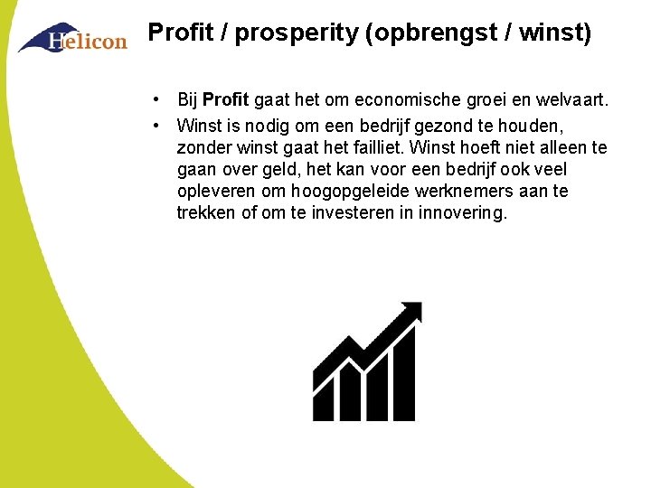 Profit / prosperity (opbrengst / winst) • Bij Profit gaat het om economische groei