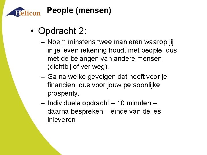 People (mensen) • Opdracht 2: – Noem minstens twee manieren waarop jij in je