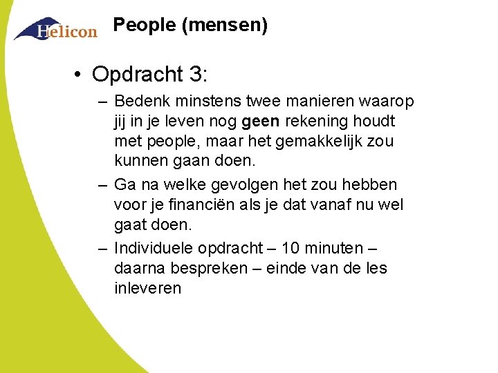 People (mensen) • Opdracht 3: – Bedenk minstens twee manieren waarop jij in je