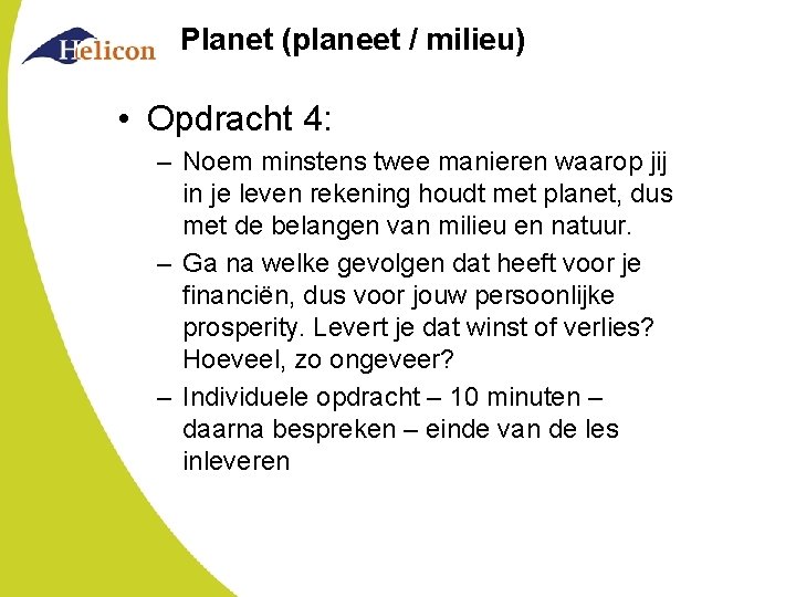 Planet (planeet / milieu) • Opdracht 4: – Noem minstens twee manieren waarop jij